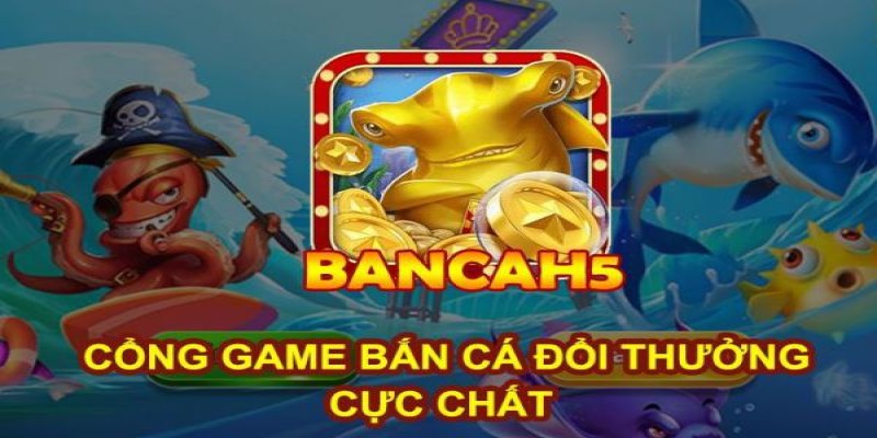 Tải Game Bắn Cá H5 Chơi Ngay Trên Điện Thoại Cực Chất